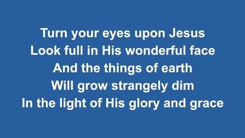Turn Your Eyes Upon Jesus