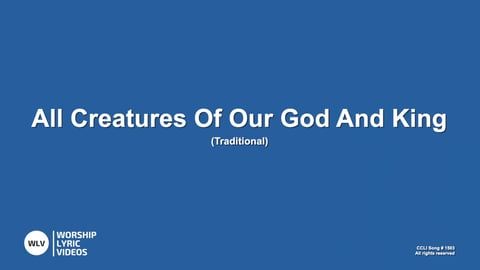 All Creatures Of Our God And King