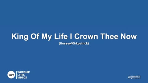 King Of My Life I Crown Thee Now