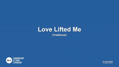 Love Lifted Me