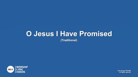 O Jesus I Have Promised