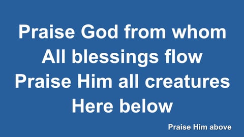 Praise God From Whom All Blessings Flow