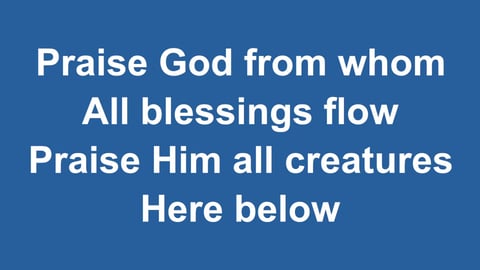 Praise God From Whom All Blessings Flow