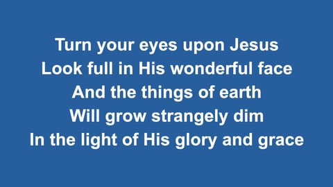 Turn Your Eyes Upon Jesus