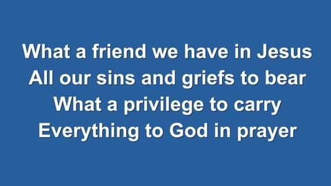What a Friend We Have in Jesus