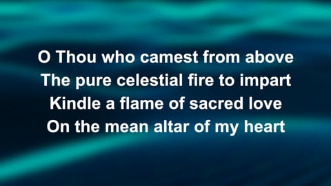 O Thou Who Camest From Above