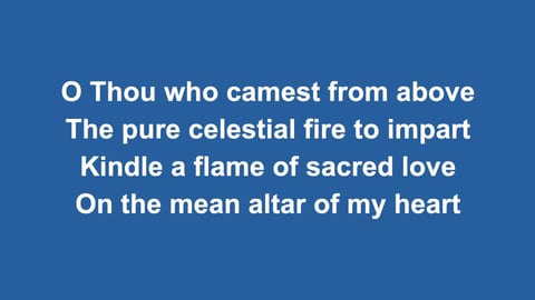 O Thou Who Camest From Above
