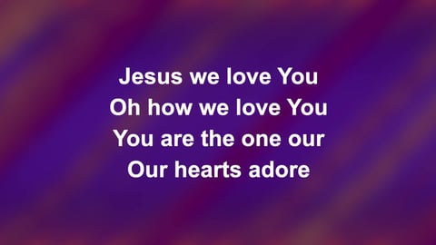 Jesus We Love You