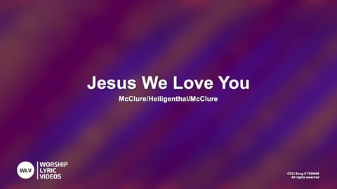 Jesus We Love You
