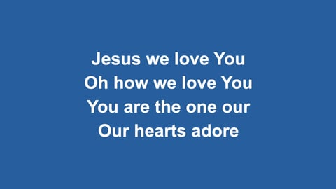 Jesus We Love You