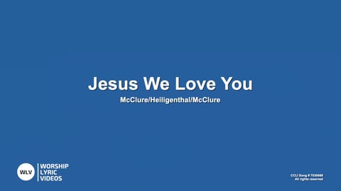 Jesus We Love You