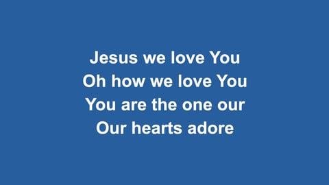 Jesus We Love You