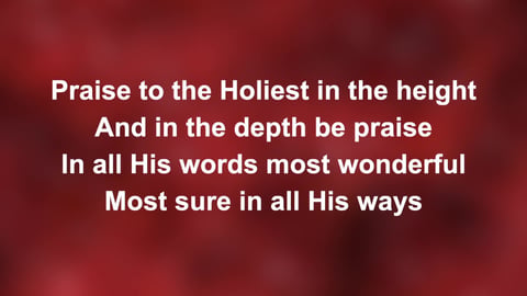 Praise To The Holiest In The Height