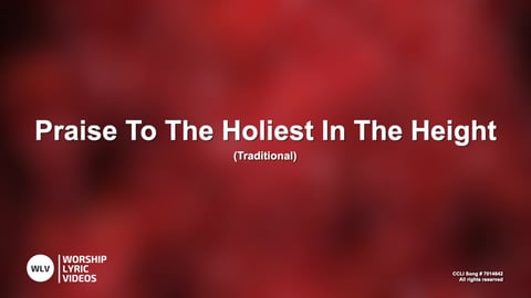 Praise To The Holiest In The Height