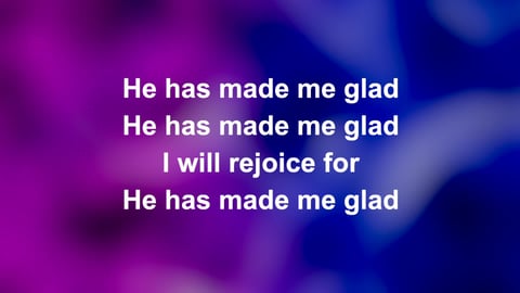 He Has Made Me Glad