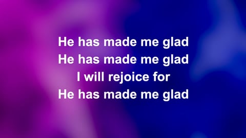He Has Made Me Glad