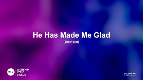 He Has Made Me Glad