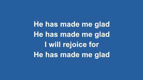 He Has Made Me Glad