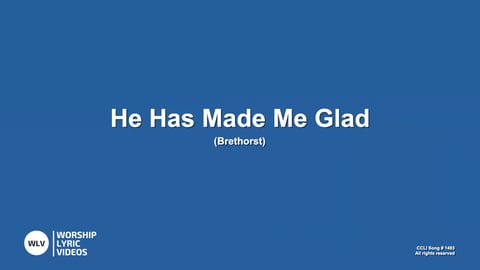 He Has Made Me Glad
