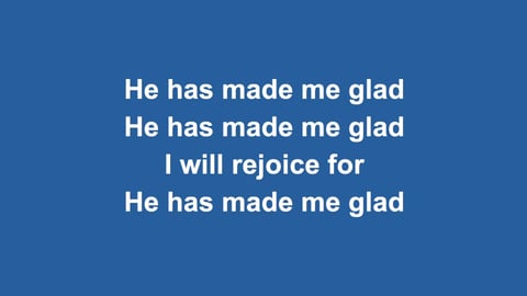 He Has Made Me Glad