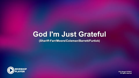 God I'm Just Grateful