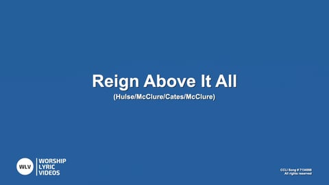 Reign Above It All