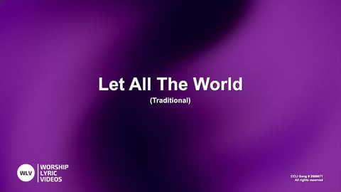 Let All The World