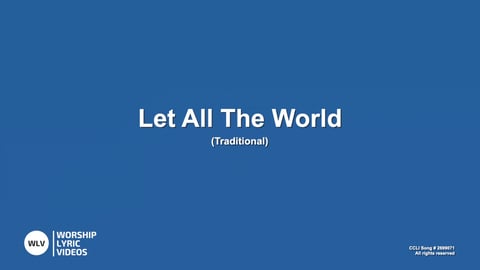 Let All The World