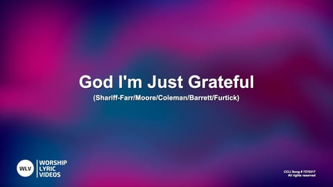 God I'm Just Grateful