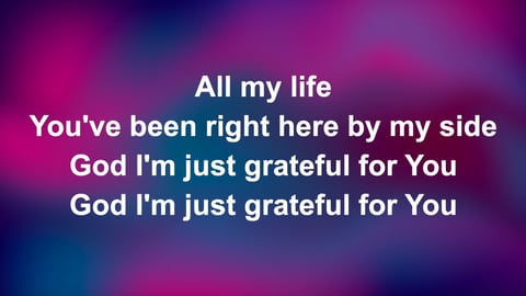 God I'm Just Grateful