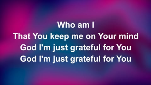 God I'm Just Grateful