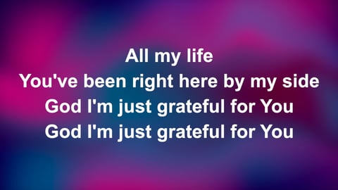 God I'm Just Grateful