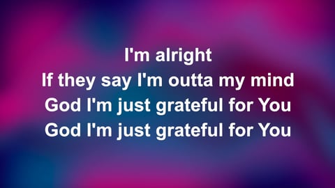God I'm Just Grateful
