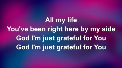 God I'm Just Grateful