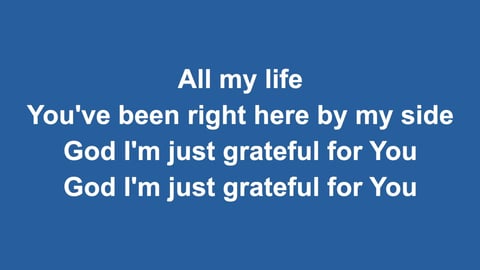 God I'm Just Grateful