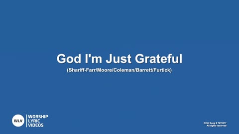 God I'm Just Grateful