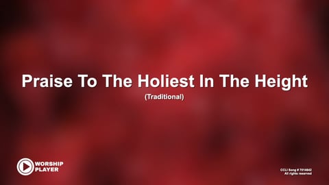 Praise To The Holiest In The Height
