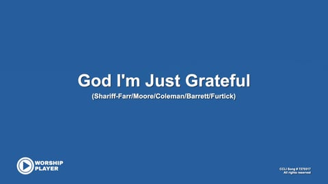 God I'm Just Grateful
