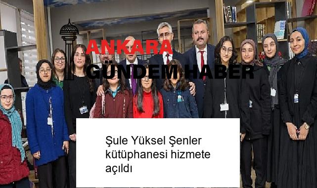 Şule Yüksel Şenler kütüphanesi hizmete açıldı