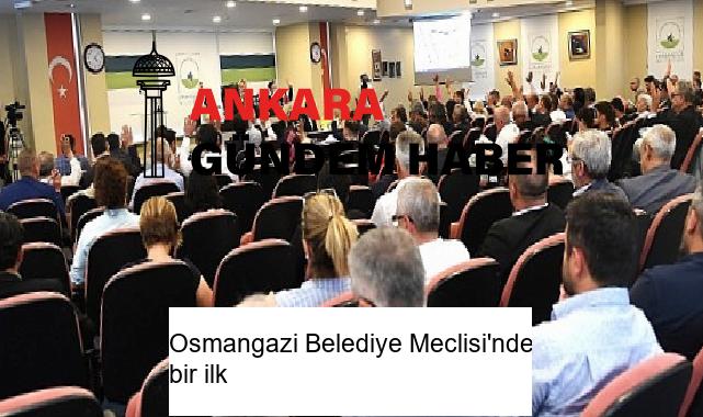 Osmangazi Belediye Meclisi’nde bir ilk