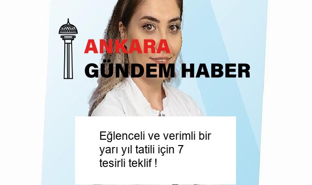 Eğlenceli ve verimli bir yarı yıl tatili için 7 tesirli teklif !