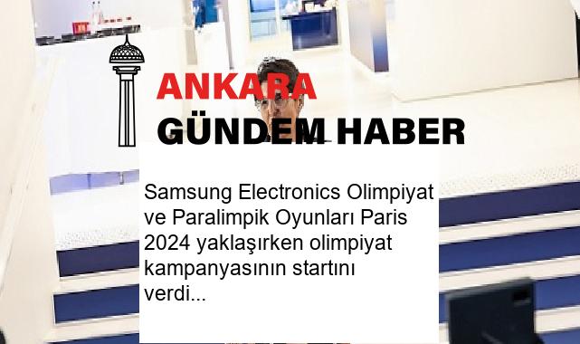 Samsung Electronics Olimpiyat ve Paralimpik Oyunları Paris 2024 yaklaşırken olimpiyat kampanyasının startını verdi