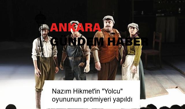 Nazım Hikmet’in “Yolcu” oyununun prömiyeri yapıldı