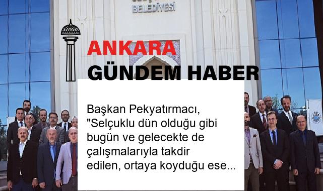 Başkan Pekyatırmacı, “Selçuklu dün olduğu gibi bugün ve gelecekte de çalışmalarıyla takdir edilen, ortaya koyduğu eser ve hizmetleriyle örnek alınan bir ilçe olacak.”