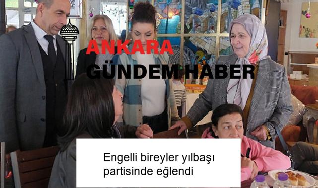 Engelli bireyler yılbaşı partisinde eğlendi