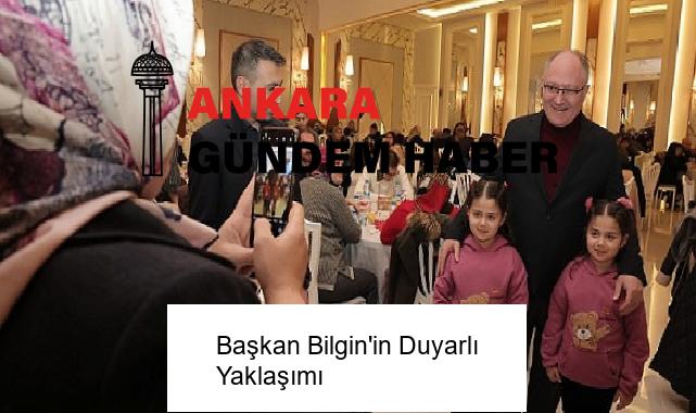 Başkan Bilgin’in Duyarlı Yaklaşımı