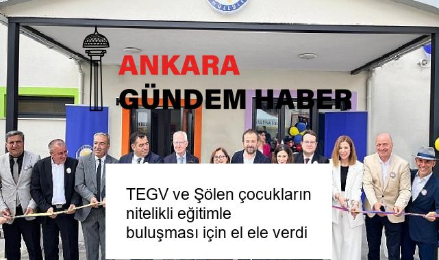 TEGV ve Şölen çocukların nitelikli eğitimle buluşması için el ele verdi