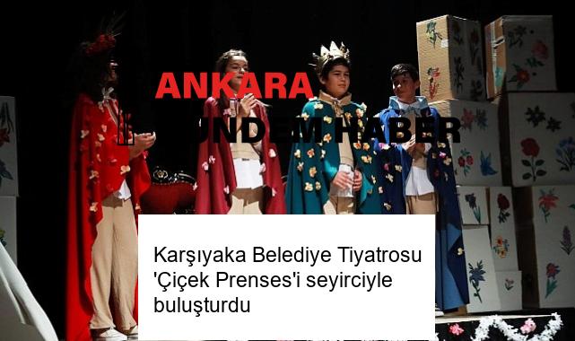 Karşıyaka Belediye Tiyatrosu ‘Çiçek Prenses’i seyirciyle buluşturdu
