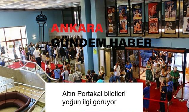 Altın Portakal biletleri yoğun ilgi görüyor