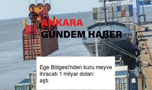 Ege Bölgesi’nden kuru meyve ihracatı 1 milyar doları aştı